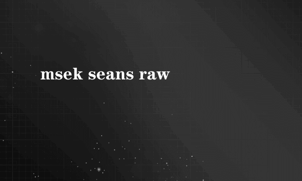 msek seans raw