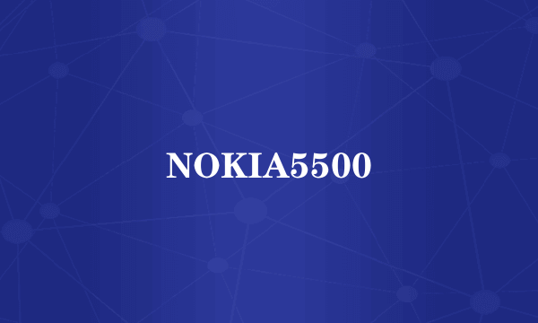 NOKIA5500