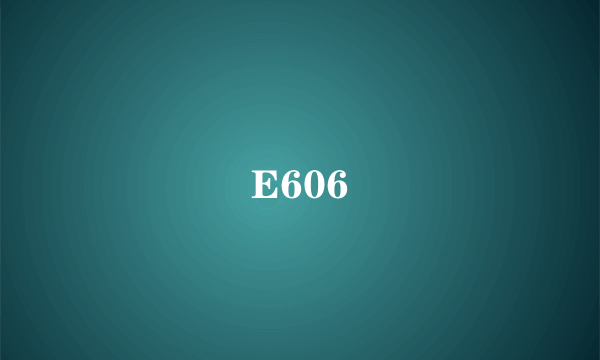 E606