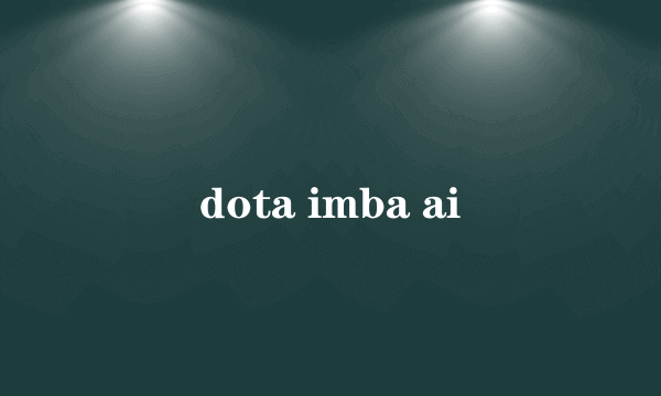 dota imba ai