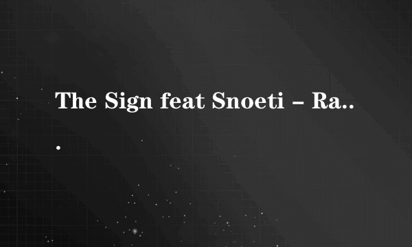The Sign feat Snoeti - Rain Sun歌词