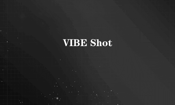 ����VIBE Shot��ô��������