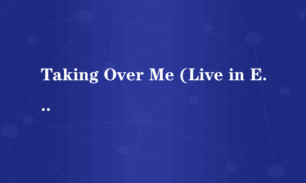 Taking Over Me (Live in Europe) 歌词