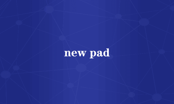new pad